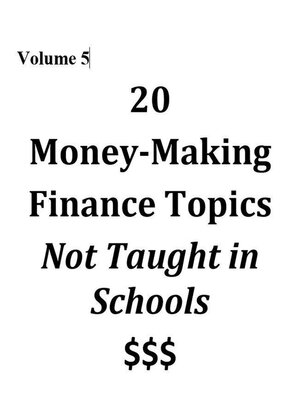 cover image of Volume 5--20 Money-Making Finance Topics Not Taught in Schools